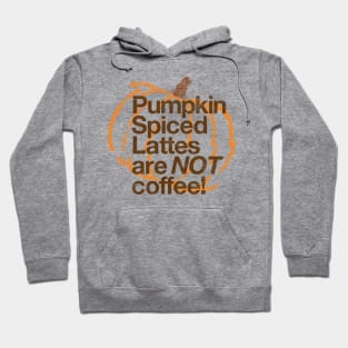 Pumpkin Spiced Lattes are NOT Coffee! Hoodie